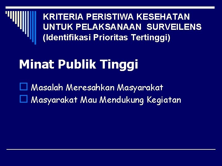 KRITERIA PERISTIWA KESEHATAN UNTUK PELAKSANAAN SURVEILENS (Identifikasi Prioritas Tertinggi) Minat Publik Tinggi o Masalah