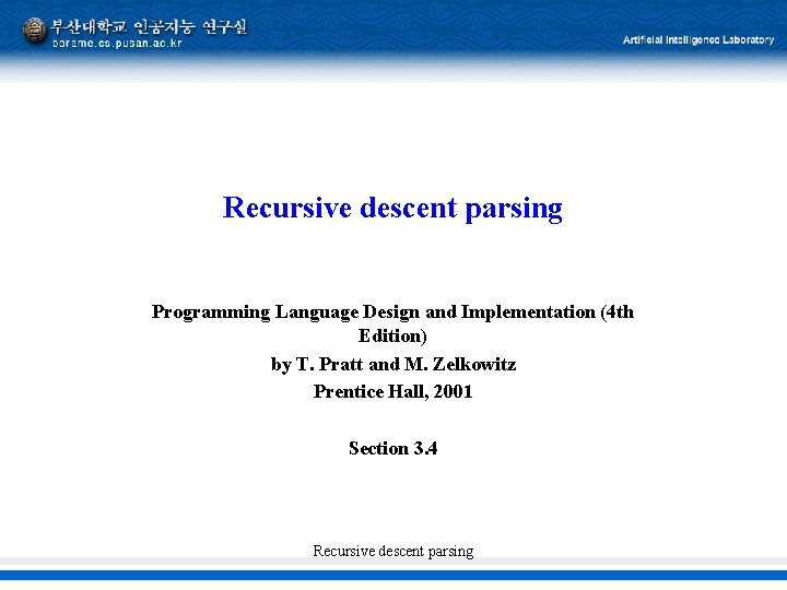 Recursive descent parsing Programming Language Design and Implementation (4 th Edition) by T. Pratt