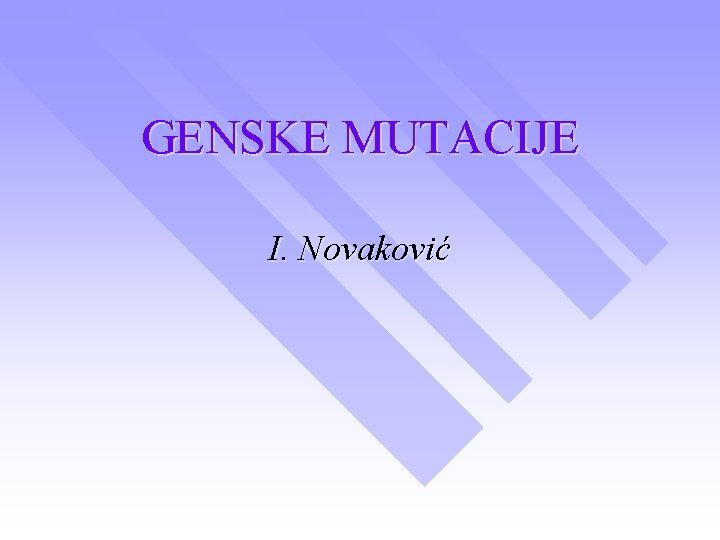 GENSKE MUTACIJE I. Novaković 