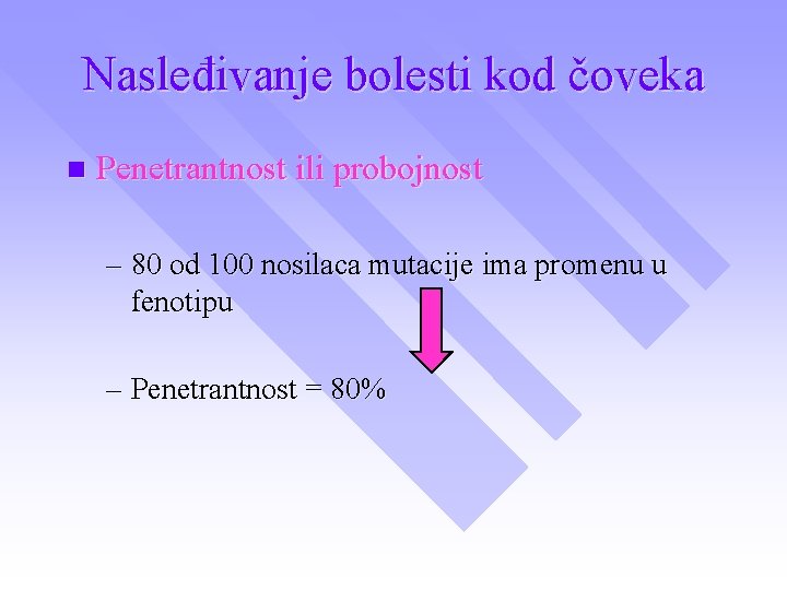 Nasleđivanje bolesti kod čoveka n Penetrantnost ili probojnost – 80 od 100 nosilaca mutacije