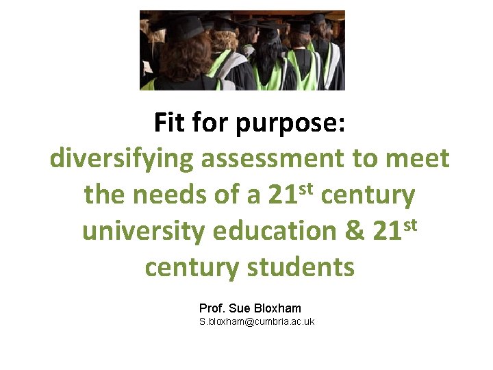 Fit for purpose: diversifying assessment to meet the needs of a 21 st century