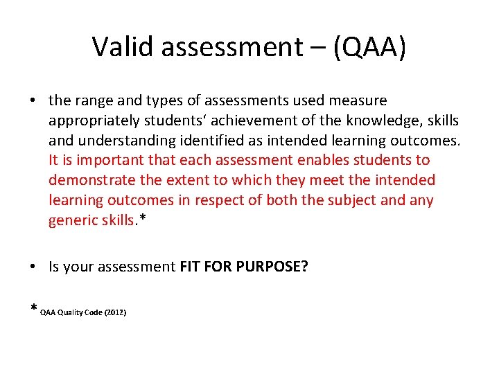 Valid assessment – (QAA) • the range and types of assessments used measure appropriately