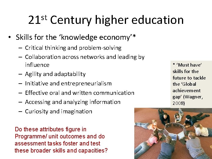 21 st Century higher education • Skills for the ‘knowledge economy’* – Critical thinking