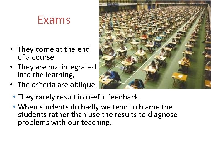 Exams • They come at the end of a course • They are not