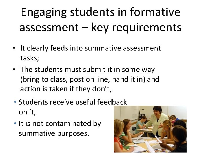 Engaging students in formative assessment – key requirements • It clearly feeds into summative