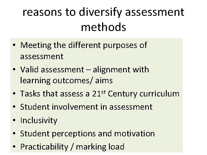 reasons to diversify assessment methods • Meeting the different purposes of assessment • Valid