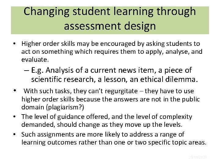 Changing student learning through assessment design • Higher order skills may be encouraged by