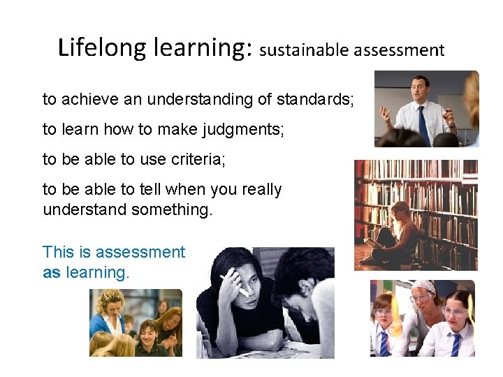 Lifelong learning: sustainable assessment to achieve an understanding of standards; to learn how to