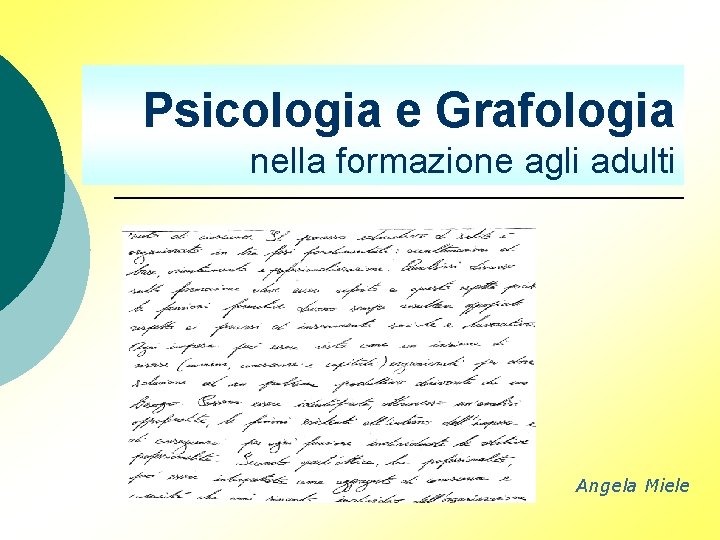 Psicologia e Grafologia nella formazione agli adulti Angela Miele 