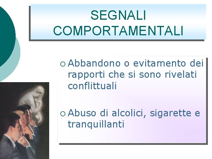 SEGNALI COMPORTAMENTALI ¡ Abbandono o evitamento dei rapporti che si sono rivelati conflittuali ¡