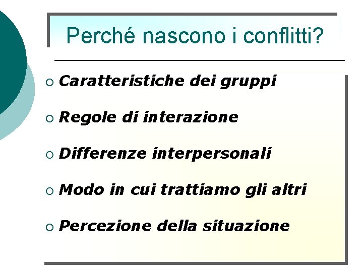 Perché nascono i conflitti? ¡ Caratteristiche dei gruppi ¡ Regole di interazione ¡ Differenze