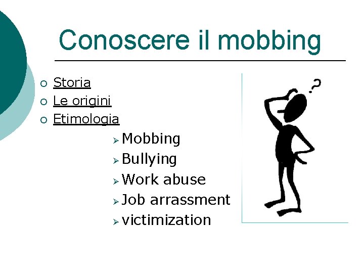 Conoscere il mobbing ¡ ¡ ¡ Storia Le origini Etimologia Mobbing Ø Bullying Ø