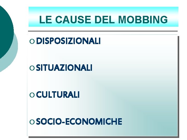 LE CAUSE DEL MOBBING ¡ DISPOSIZIONALI ¡ SITUAZIONALI ¡ CULTURALI ¡ SOCIO-ECONOMICHE LE CAUSE DEL MOBBING ¡ DISPOSIZIONALI ¡ SITUAZIONALI ¡ CULTURALI ¡ SOCIO-ECONOMICHE