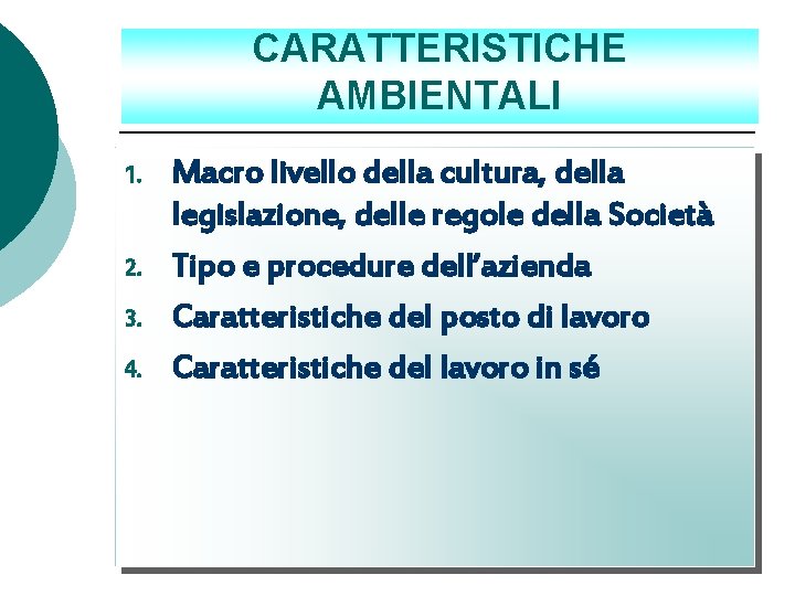 CARATTERISTICHE AMBIENTALI 1. 2. 3. 4. Macro livello della cultura, della legislazione, delle regole CARATTERISTICHE AMBIENTALI 1. 2. 3. 4. Macro livello della cultura, della legislazione, delle regole