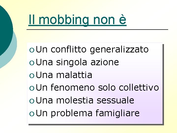 Il mobbing non è ¡ Un conflitto generalizzato ¡ Una singola azione ¡ Una