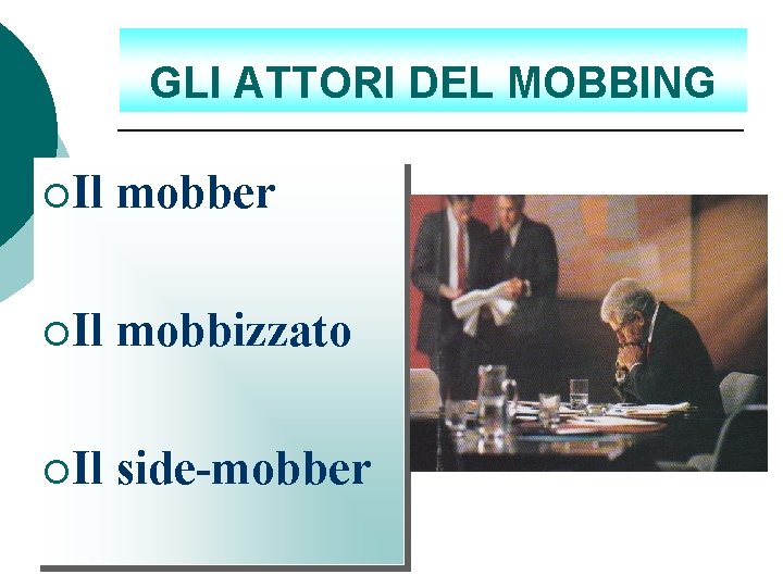 GLI ATTORI DEL MOBBING ¡Il mobber ¡Il mobbizzato ¡Il side-mobber 