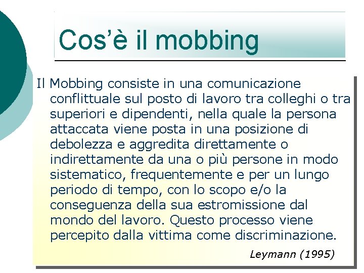 Cos’è il mobbing Il Mobbing consiste in una comunicazione conflittuale sul posto di lavoro