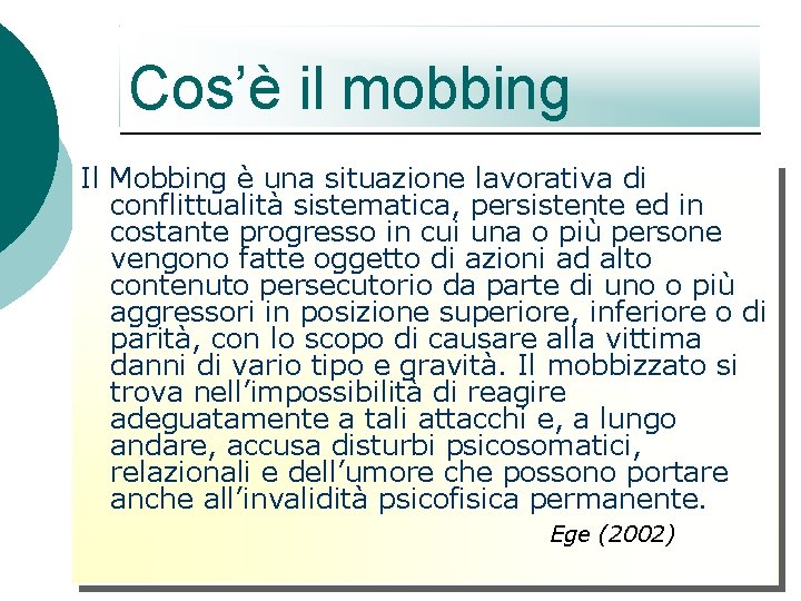 Cos’è il mobbing Il Mobbing è una situazione lavorativa di conflittualità sistematica, persistente ed