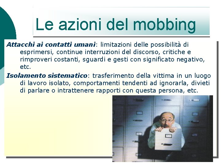 Le azioni del mobbing Attacchi ai contatti umani: limitazioni delle possibilità di esprimersi, continue