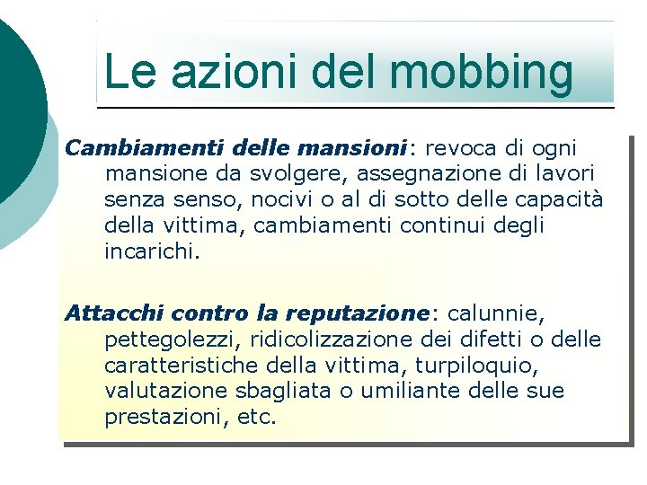 Le azioni del mobbing Cambiamenti delle mansioni: revoca di ogni mansione da svolgere, assegnazione Le azioni del mobbing Cambiamenti delle mansioni: revoca di ogni mansione da svolgere, assegnazione
