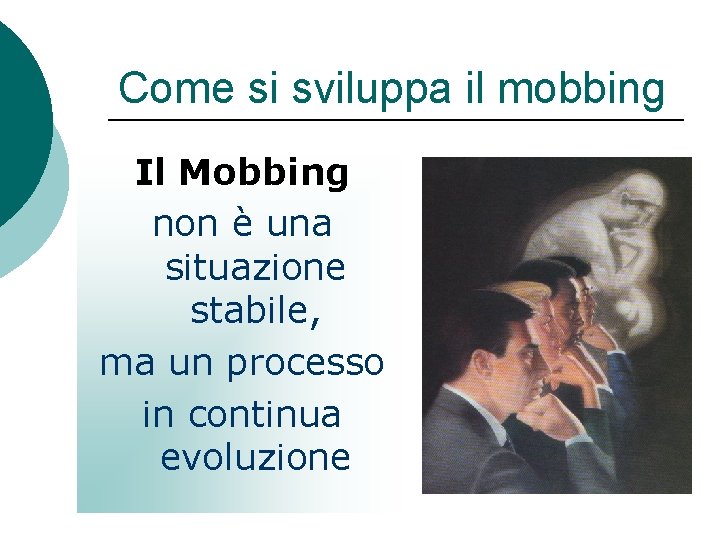 Come si sviluppa il mobbing Il Mobbing non è una situazione stabile, ma un Come si sviluppa il mobbing Il Mobbing non è una situazione stabile, ma un