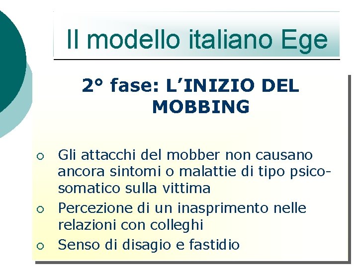 Il modello italiano Ege 2° fase: L’INIZIO DEL MOBBING ¡ ¡ ¡ Gli attacchi