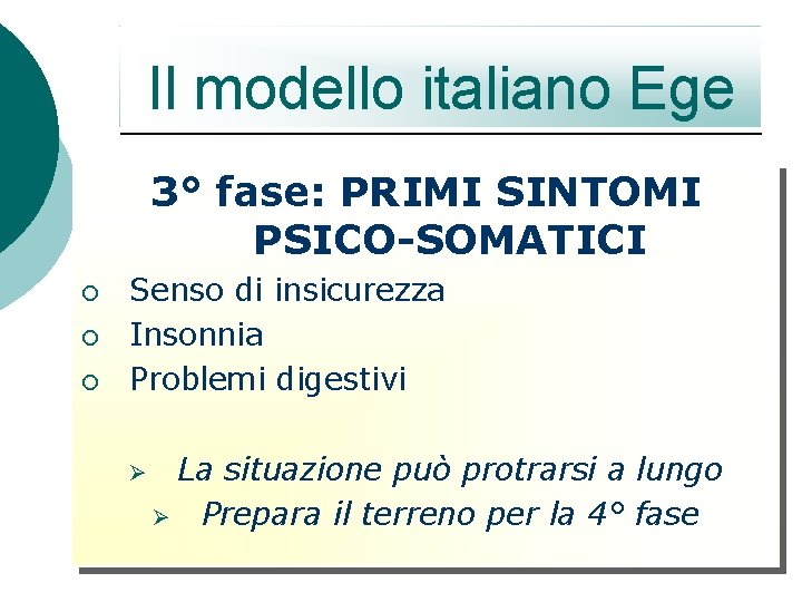 Il modello italiano Ege 3° fase: PRIMI SINTOMI PSICO-SOMATICI ¡ ¡ ¡ Senso di Il modello italiano Ege 3° fase: PRIMI SINTOMI PSICO-SOMATICI ¡ ¡ ¡ Senso di