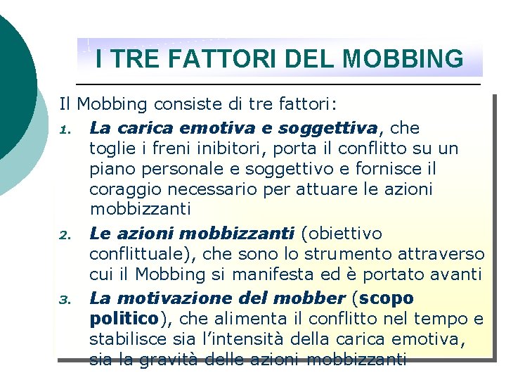 I TRE FATTORI DEL MOBBING Il Mobbing consiste di tre fattori: 1. La carica