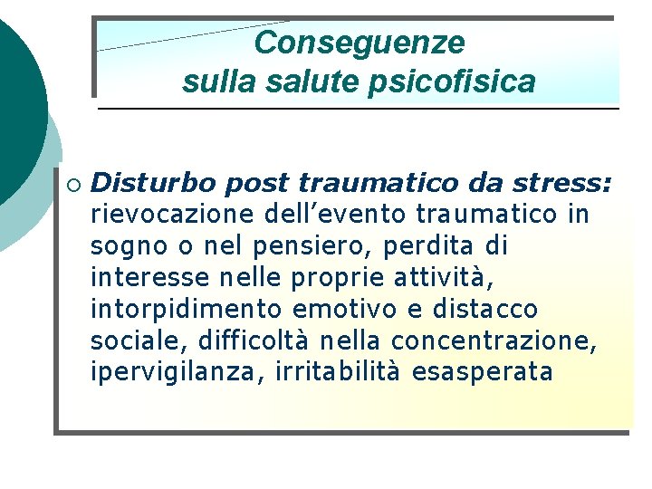 Conseguenze sulla salute psicofisica ¡ Disturbo post traumatico da stress: rievocazione dell’evento traumatico in