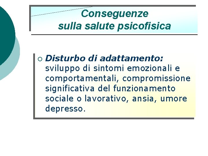 Conseguenze sulla salute psicofisica ¡ Disturbo di adattamento: sviluppo di sintomi emozionali e comportamentali, Conseguenze sulla salute psicofisica ¡ Disturbo di adattamento: sviluppo di sintomi emozionali e comportamentali,