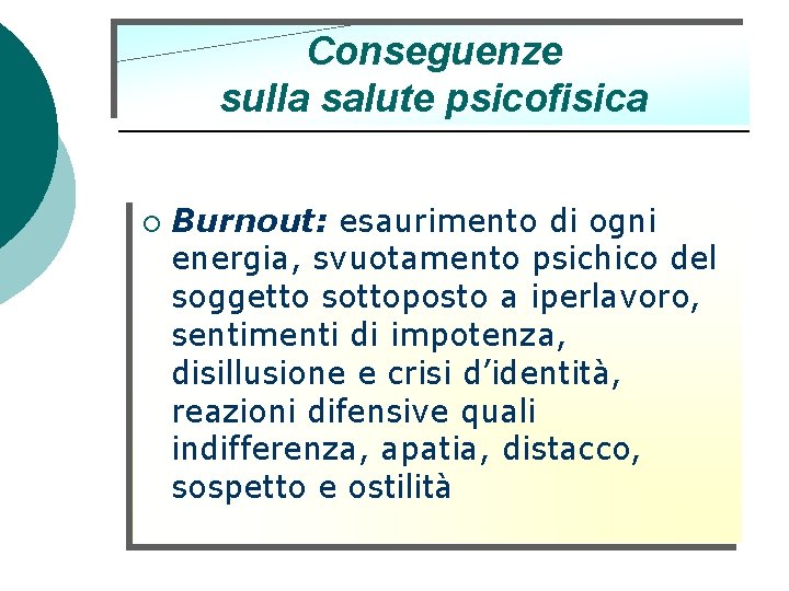Conseguenze sulla salute psicofisica ¡ Burnout: esaurimento di ogni energia, svuotamento psichico del soggetto Conseguenze sulla salute psicofisica ¡ Burnout: esaurimento di ogni energia, svuotamento psichico del soggetto
