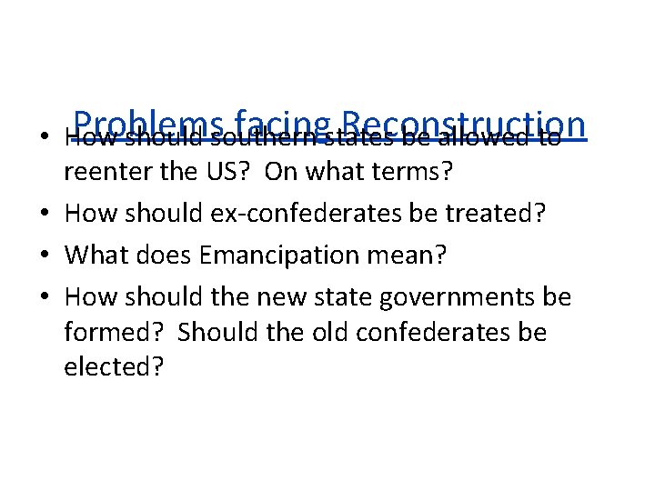 Problems facingstates Reconstruction • How should southern be allowed to reenter the US? On
