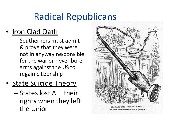 Radical Republicans • Iron Clad Oath – Southerners must admit & prove that they