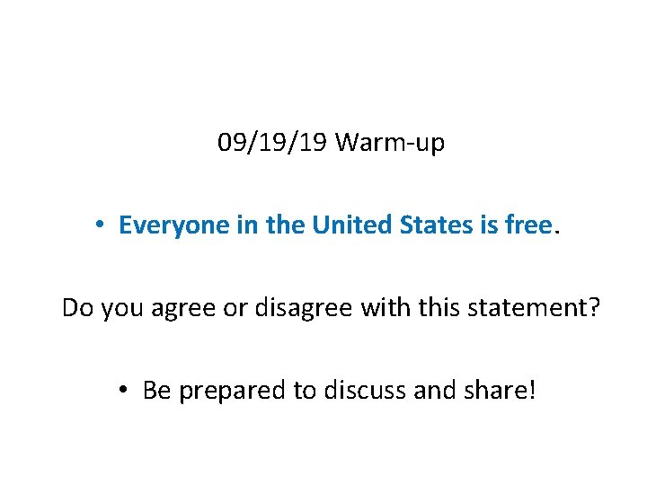 09/19/19 Warm-up • Everyone in the United States is free. Do you agree or