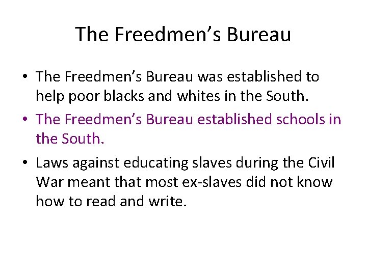 The Freedmen’s Bureau • The Freedmen’s Bureau was established to help poor blacks and
