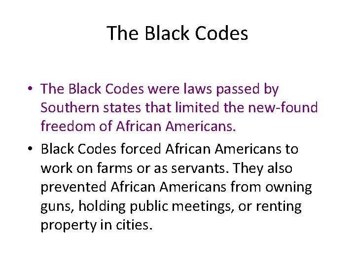 The Black Codes • The Black Codes were laws passed by Southern states that