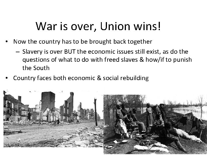 War is over, Union wins! • Now the country has to be brought back