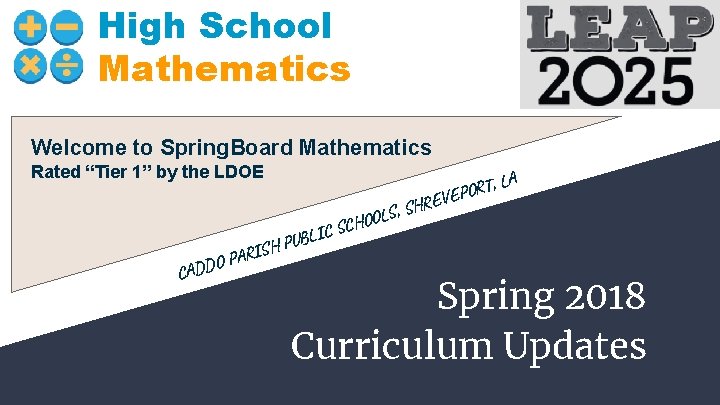 High School Mathematics Welcome to Spring. Board Mathematics Rated “Tier 1” by the LDOE