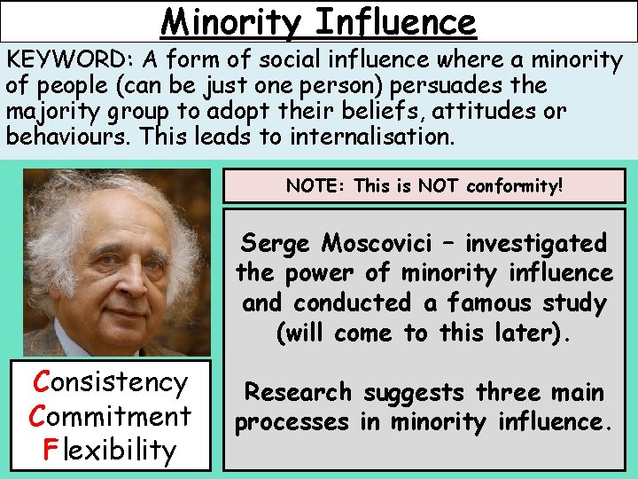 Minority Influence KEYWORD: A form of social influence where a minority of people (can