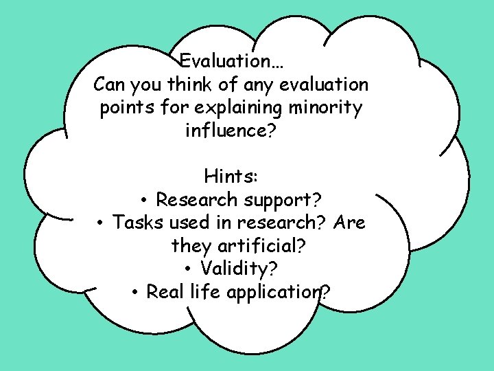 Evaluation… Can you think of any evaluation points for explaining minority influence? Hints: •