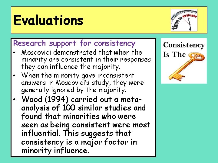 Evaluations Research support for consistency • Moscovici demonstrated that when the minority are consistent