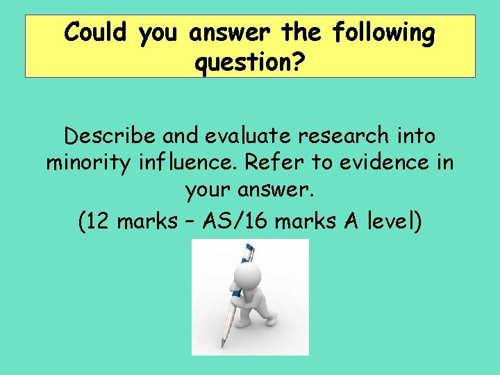 Could you answer the following question? Describe and evaluate research into minority influence. Refer