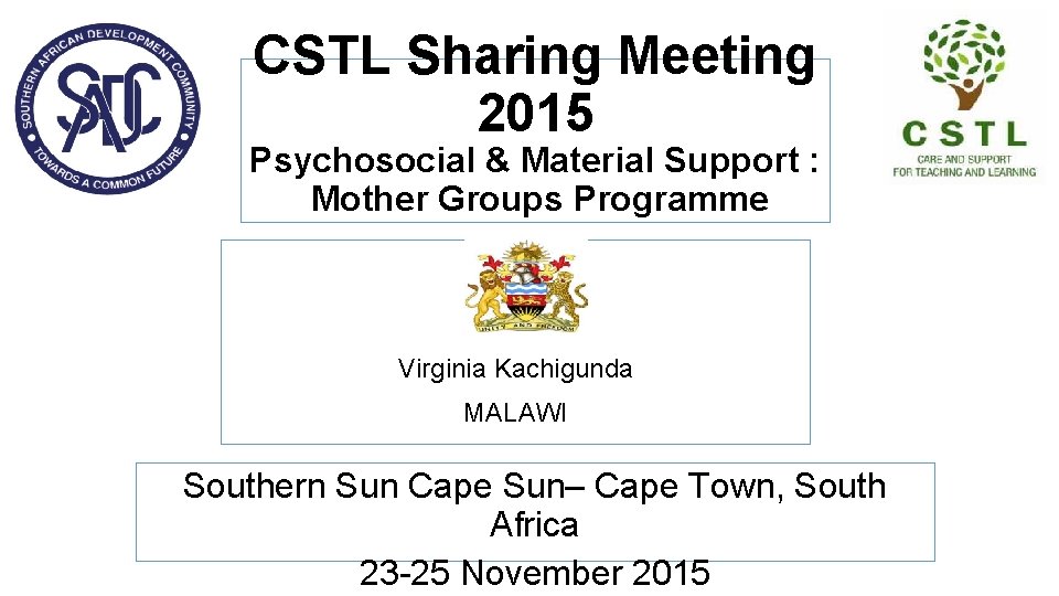 CSTL Sharing Meeting 2015 Psychosocial & Material Support : Mother Groups Programme Virginia Kachigunda