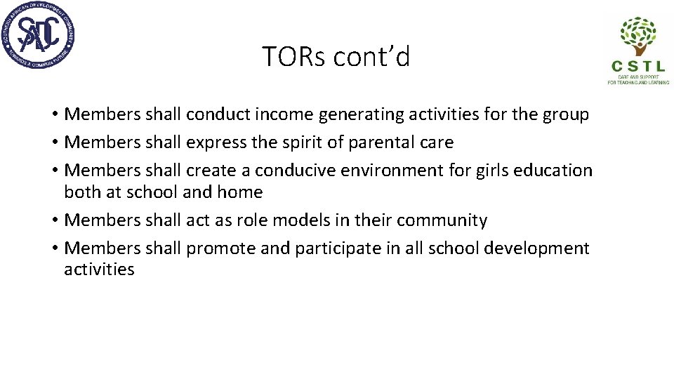 TORs cont’d • Members shall conduct income generating activities for the group • Members