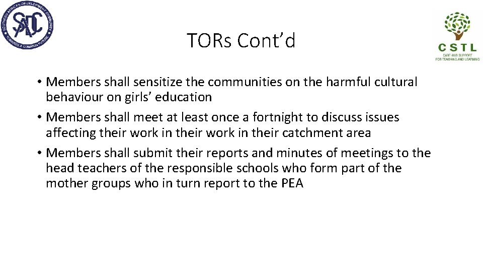 TORs Cont’d • Members shall sensitize the communities on the harmful cultural behaviour on