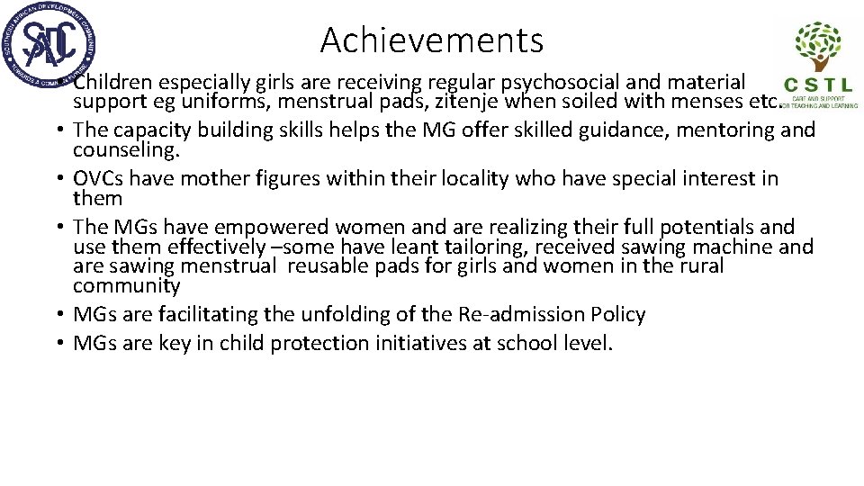 Achievements • Children especially girls are receiving regular psychosocial and material support eg uniforms,