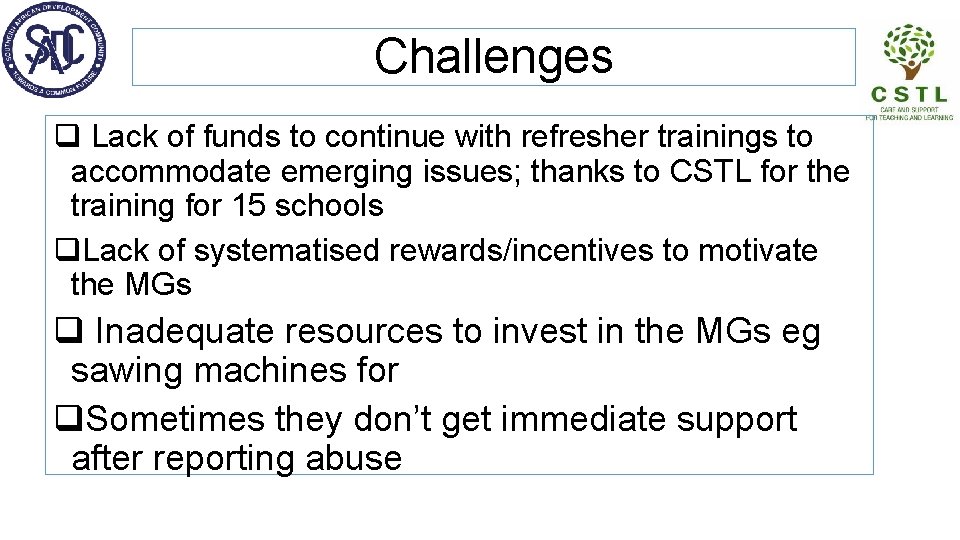 Challenges q Lack of funds to continue with refresher trainings to accommodate emerging issues;
