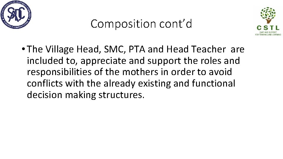 Composition cont’d • The Village Head, SMC, PTA and Head Teacher are included to,