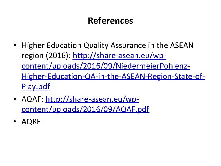 References • Higher Education Quality Assurance in the ASEAN region (2016): http: //share-asean. eu/wpcontent/uploads/2016/09/Niedermeier.