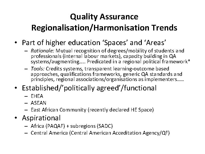 Quality Assurance Regionalisation/Harmonisation Trends • Part of higher education ‘Spaces’ and ‘Areas’ – Rationale: